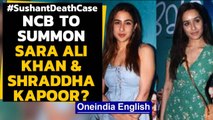 Sushant Death Case: NCB may summon Sara Ali Khan & Shraddha Kapoor in the drug angle | Oneindia News