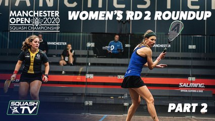 Squash: Manchester Open 2020 - Women's Rd.2 Roundup [Pt.2]