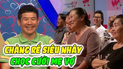 ANH CHÀNG LẦY LỘI VỪA GẶP ĐÃ ĐÒI XƯNG RỂ KHIẾN MẸ VỢ CƯỜI VỠ BỤNG