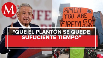 Ojalá el plantón siga por tiempo suficiente, dice López Obrador
