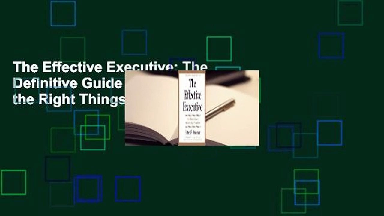 The Effective Executive: The Definitive Guide to Getting the Right Things Done
