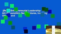 [Read] Entrepreneurial Leadership: The Art of Launching New Ventures, Inspiring Others, and