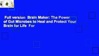 Full version  Brain Maker: The Power of Gut Microbes to Heal and Protect Your Brain for Life  For