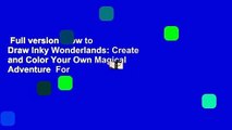 Full version  How to Draw Inky Wonderlands: Create and Color Your Own Magical Adventure  For