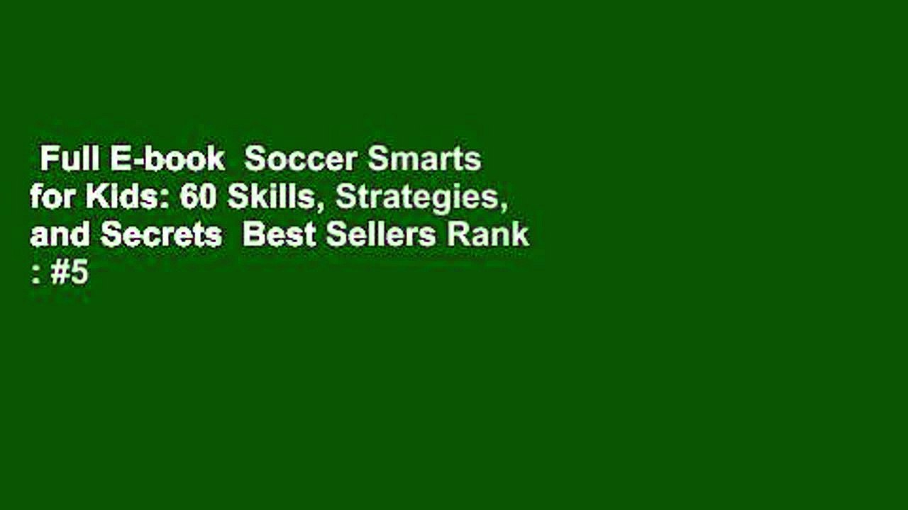 Full E-book  Soccer Smarts for Kids: 60 Skills, Strategies, and Secrets  Best Sellers Rank : #5