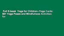 Full E-book  Yoga for Children--Yoga Cards: 50  Yoga Poses and Mindfulness Activities for