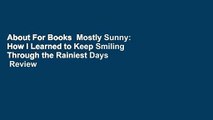 About For Books  Mostly Sunny: How I Learned to Keep Smiling Through the Rainiest Days  Review