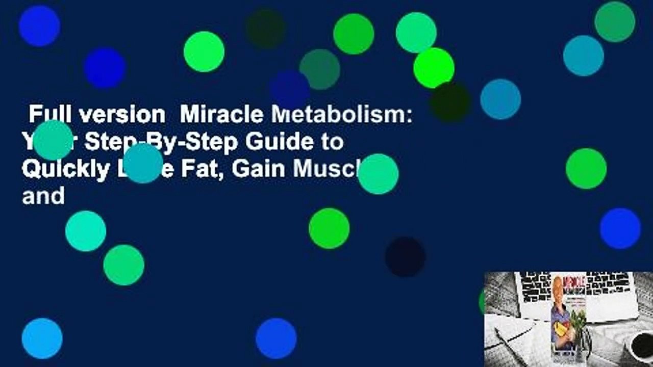 Full version  Miracle Metabolism: Your Step-By-Step Guide to Quickly Lose Fat, Gain Muscle, and
