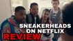 Sneakerheads on Netflix Show Review  By Sneakerheads!