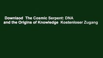 Downlaod  The Cosmic Serpent: DNA and the Origins of Knowledge  Kostenloser Zugang