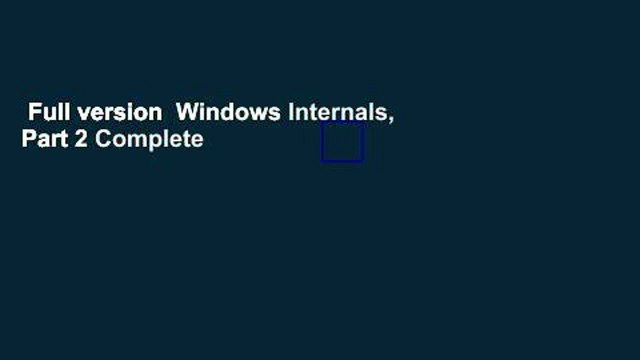 Full version Windows Internals, Part 2 Complete