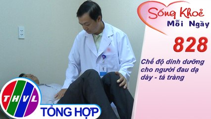 Chế độ dinh dưỡng cho người đau dạ dày - tá tràng | Sống khỏe mỗi ngày - Kỳ 828