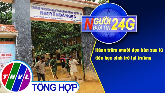 Người đưa tin 24G (6g30 ngày 22/9/2020) - Hàng trăm người dọn bùn sau lũ đón học sinh trở lại trường