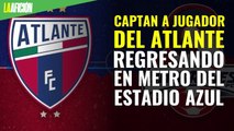 Captan a jugador del Atlante regresando en Metro del Estadio Azul