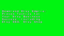 Downlaod Etsy Empire: Proven Tactics for Your Etsy Business Success, Including Etsy SEO, Etsy Shop