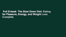 Full E-book  The Slow Down Diet: Eating for Pleasure, Energy, and Weight Loss Complete