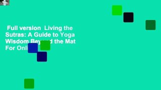 Full version  Living the Sutras: A Guide to Yoga Wisdom Beyond the Mat  For Online