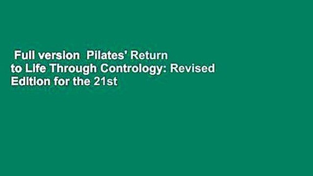 Full version Pilates' Return to Life Through Contrology: Revised Edition for the 21st Century