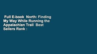 Full E-book  North: Finding My Way While Running the Appalachian Trail  Best Sellers Rank : #3