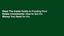 Read The Inside Guide to Funding Real Estate Investments: How to Get the Money You Need for the