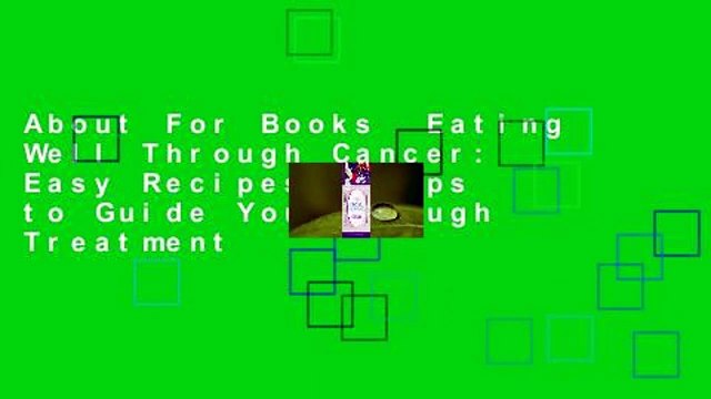 About For Books Eating Well Through Cancer: Easy Recipes & Tips to Guide You Through Treatment
