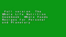 Full version  The Whole Life Nutrition Cookbook: Whole Foods Recipes for Personal and Planetary