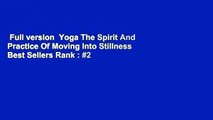 Full version  Yoga The Spirit And Practice Of Moving Into Stillness  Best Sellers Rank : #2