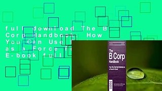 full download The B Corp Handbook: How You Can Use Business as a Force for Good E-book full