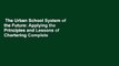 The Urban School System of the Future: Applying the Principles and Lessons of Chartering Complete