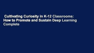 Cultivating Curiosity in K-12 Classrooms: How to Promote and Sustain Deep Learning Complete