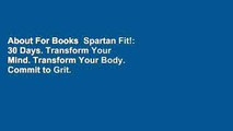 About For Books  Spartan Fit!: 30 Days. Transform Your Mind. Transform Your Body. Commit to Grit.