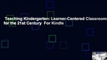 Teaching Kindergarten: Learner-Centered Classrooms for the 21st Century  For Kindle