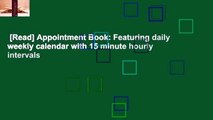 [Read] Appointment Book: Featuring daily weekly calendar with 15 minute hourly intervals