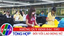 Đời sống pháp luật: Bộ luật Lao động năm 2019 - Kỳ 3: Những quy định đặc thù đối với lao động nữ