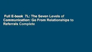 Full E-book  7L: The Seven Levels of Communication: Go From Relationships to Referrals Complete