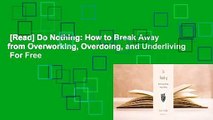 [Read] Do Nothing: How to Break Away from Overworking, Overdoing, and Underliving  For Free