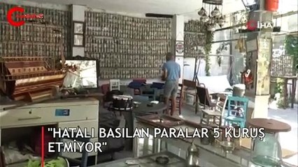"Hatalı basılan paralar beş kuruş etmiyor"