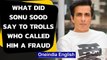 Sonu Sood gives a befitting reply to online trolls who called him a fraud | Oneindia News