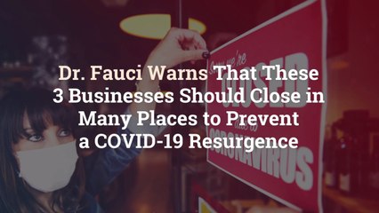 Dr. Fauci Warns That These 3 Businesses Should Close in Many Places to Prevent a COVID-19