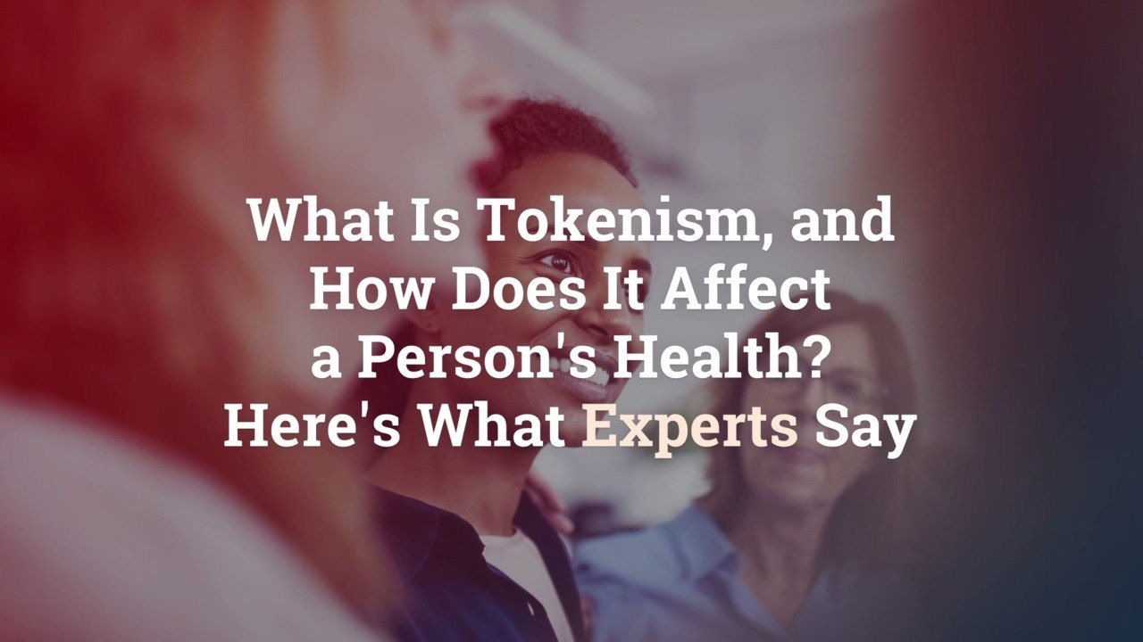 What Is Tokenism, and How Does It Affect a Person's Health? Here's What Experts Say