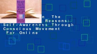 Full version  The Body Has Its Reasons: Self-Awareness Through Conscious Movement  For Online