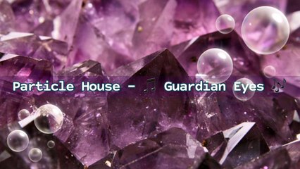 Particle House - Guardian Eyes | Music Collection