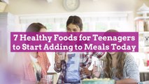 7 Healthy Foods for Teenagers to Start Adding to Meals Today