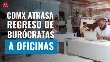 下载视频: CdMx atrasa regreso de burócratas a oficinas