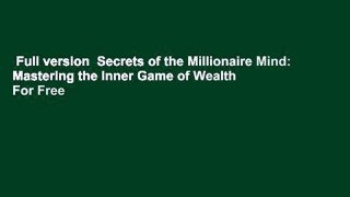 Full version  Secrets of the Millionaire Mind: Mastering the Inner Game of Wealth  For Free