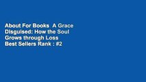 About For Books  A Grace Disguised: How the Soul Grows through Loss  Best Sellers Rank : #2