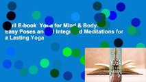 Full E-book  Yoga for Mind & Body: 30 Easy Poses and 10 Integrated Meditations for a Lasting Yoga