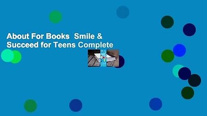 About For Books  Smile & Succeed for Teens Complete