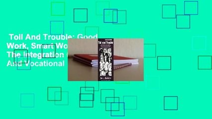 Toil And Trouble: Good Work, Smart Workers, And The Integration Of Academic And Vocational