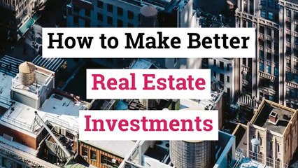 How to Make Better Real Estate Investments